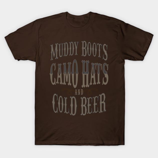Muddy Boots Camo Hats And Cold Beer Country Music T-Shirt For Western Lifestyle Fans / Country Music Concert, BBQ Eating Or RV Riding Tee T-Shirt by TheCreekman